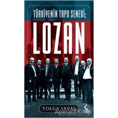 Türkiyenin Tapu Senedi Lozan - Tolga Savaş - Kamer Yayınları