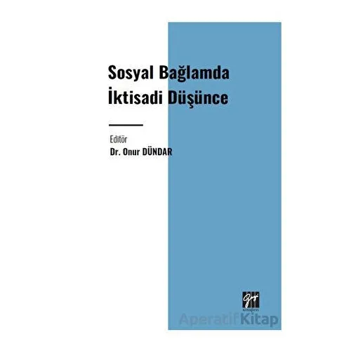 Sosyal Bağlamda İktisadi Düşünce - Onur Dündar - Gazi Kitabevi