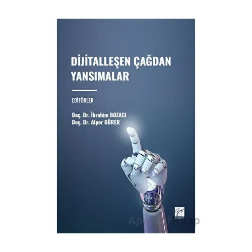 Dijitalleşen Çağdan Yansımalar - İbrahim Bozacı - Gazi Kitabevi