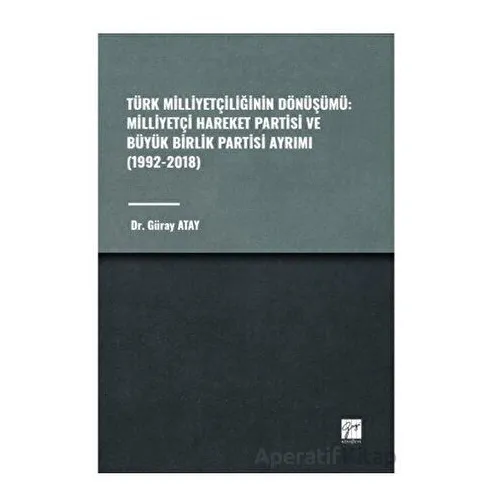 Türk Milliyetçiliğinin Dönüşümü: Milliyetçi Hareket Partisi ve Büyük Birlik Partisi Ayrımı (1992-201