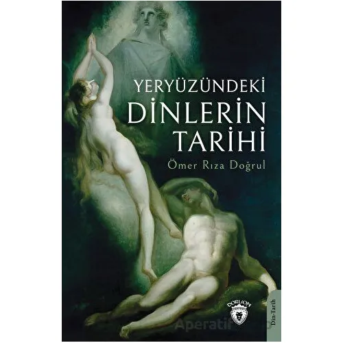 Yeryüzündeki Dinlerin Tarihi - Ömer Rıza Doğrul - Dorlion Yayınları