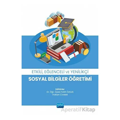 Etkili, Eğlenceli ve Yenilikçi Sosyal Bilgiler Öğretimi - Kolektif - Nobel Akademik Yayıncılık