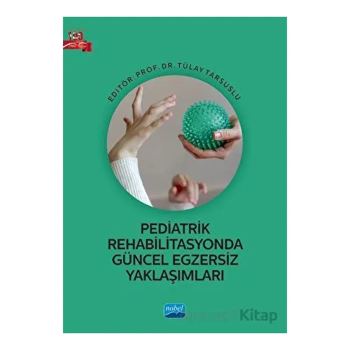 Pediatrik Rehabilitasyonda Güncel Egzersiz Yaklaşımları - Kolektif - Nobel Akademik Yayıncılık