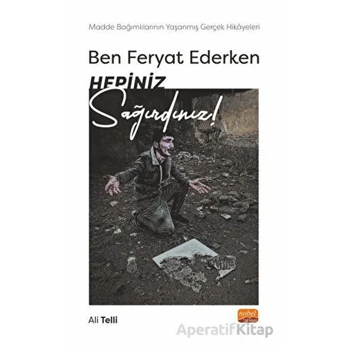 Ben Feryat Ederken Hepiniz Sağırdınız… Madde Bağımlılarının Yaşanmış Gerçek Hikayeleri!