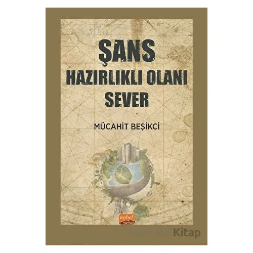 Şans Hazırlıklı Olanı Sever - Mücahit Beşikci - Nobel Bilimsel Eserler