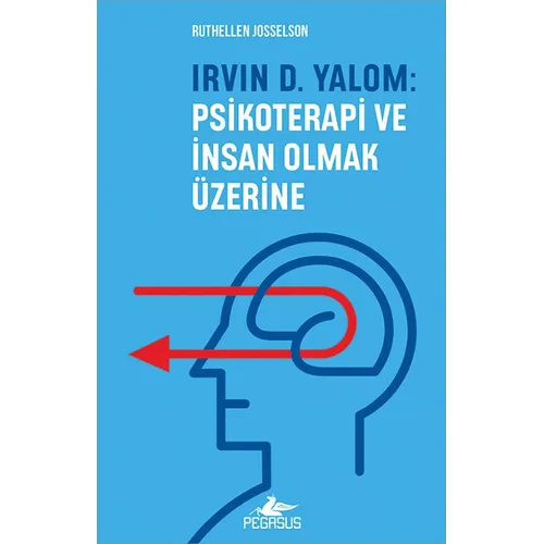 Irvin D. Yalom - Psikoterapi ve İnsan Olmak Üzerine - Ruthellen Josselson - Pegasus Yayınları