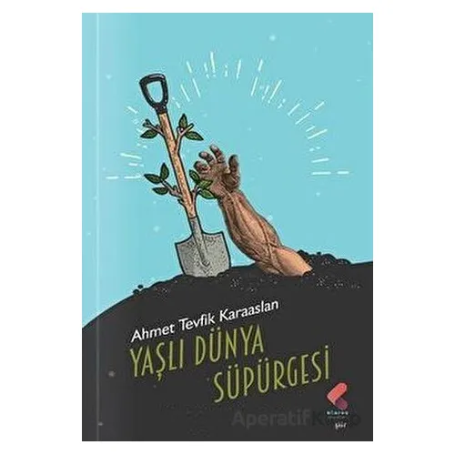Yaşlı Dünya Süpürgesi - Ahmet Tevfik Karaaslan - Klaros Yayınları