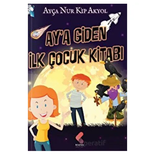 Aya Giden İlk Çocuk Kitabı - Ayça Nur Kip Akyol - Klaros Yayınları