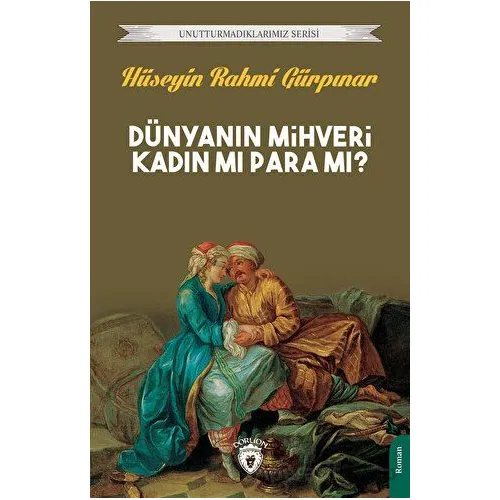 Dünyanın Mihveri Kadın Mı Para Mı? - Hüseyin Rahmi Gürpınar - Dorlion Yayınları