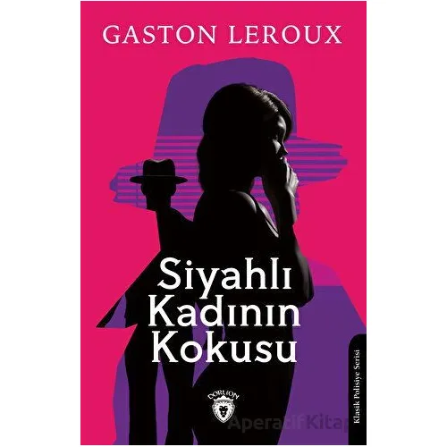 Siyahlı Kadının Kokusu - Gaston Leroux - Dorlion Yayınları