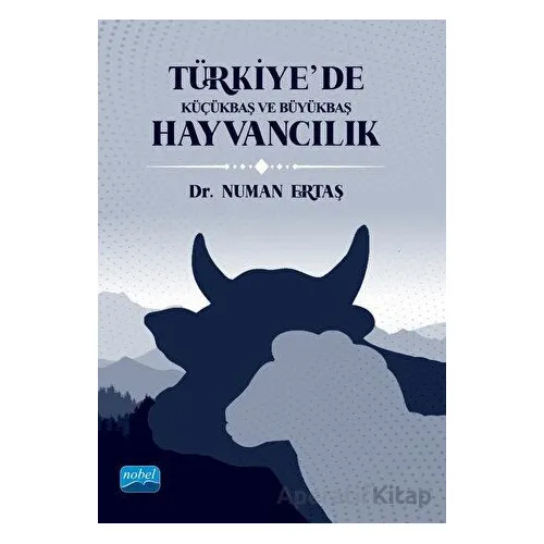 Türkiye’de Küçükbaş ve Büyükbaş Hayvancılık - Numan Ertaş - Nobel Akademik Yayıncılık