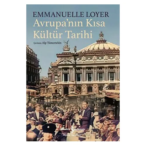Avrupanın Kısa Kültür Tarihi - Emmanuelle Loyer - İş Bankası Kültür Yayınları