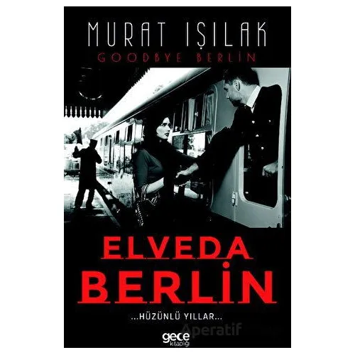 Elveda Berlin - Hüzünlü Yıllar - Murat Işılak - Gece Kitaplığı