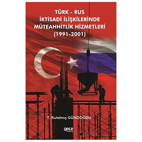 Türk Rus İktisadi İlişkilerinde Müteahhitlik Hizmetleri (1991-2001)