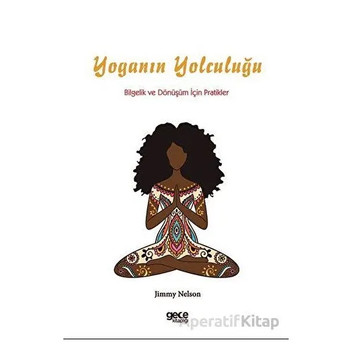 Yoganın Yolculuğu: Bilgelik ve Dönüşüm İçin Pratikler - Jimmy Nelson - Gece Kitaplığı