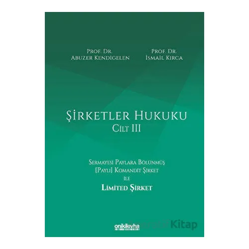 Şirketler Hukuku - Cilt III - Abuzer Kendigelen - On İki Levha Yayınları