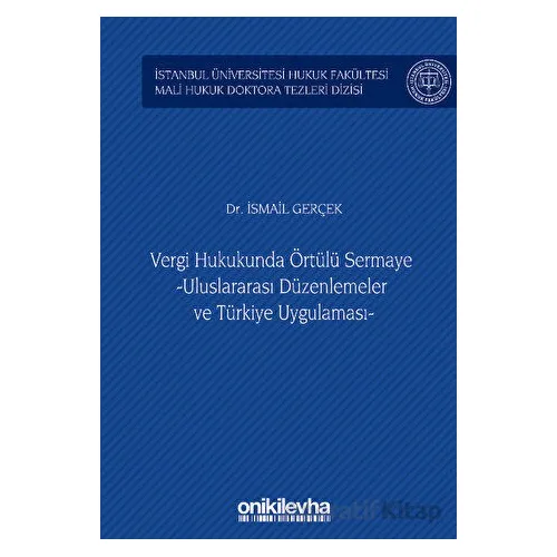 Vergi Hukukunda Örtülü Sermaye -Uluslararası Düzenlemeler ve Türkiye Uygulaması - İstanbul Üniversit