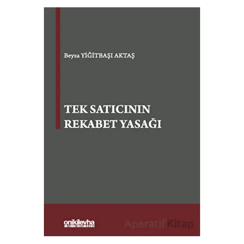 Tek Satıcının Rekabet Yasağı - Beyza Yiğitbaşı Aktaş - On İki Levha Yayınları