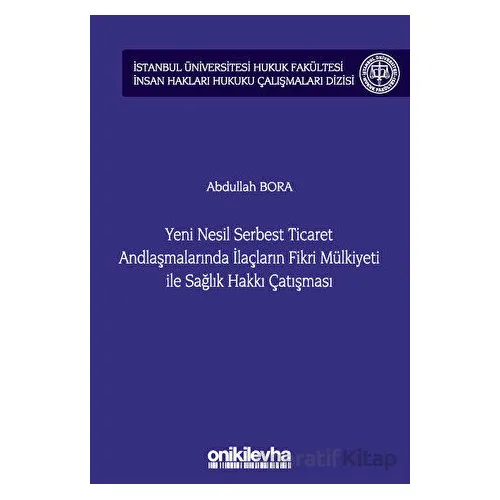 Yeni Nesil Serbest Ticaret Andlaşmalarında İlaçların Fikri Mülkiyeti ile Sağlık Hakkı Çatışması