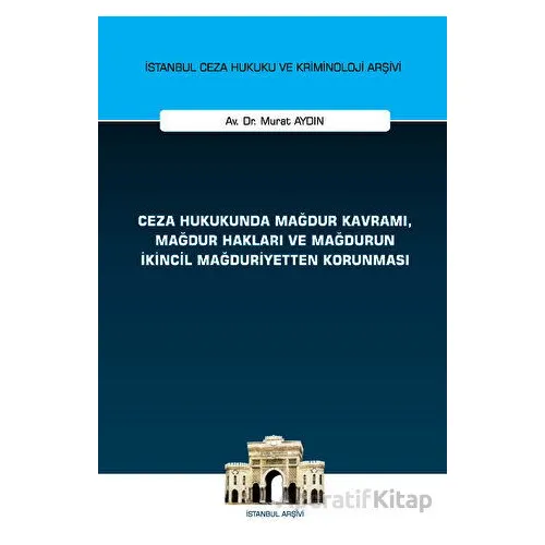 Ceza Hukukunda Mağdur Kavramı, Mağdur Hakları ve Mağdurun İkincil Mağduriyetten Korunması