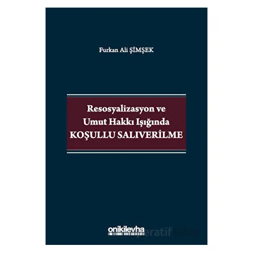 Resosyalizasyon ve Umut Hakkı Işığında Koşullu Salıverilme