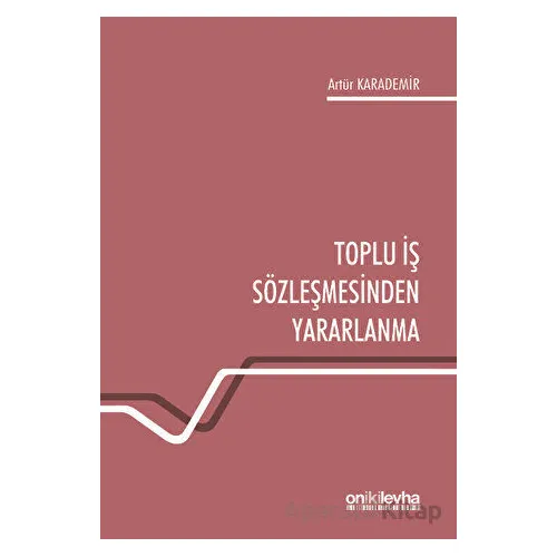 Toplu İş Sözleşmesinden Yararlanma - Artür Karademir - On İki Levha Yayınları