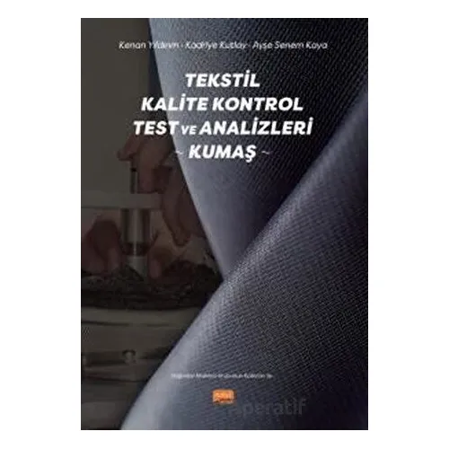 Tekstil Kalite Kontrol Test ve Analizleri - Kumaş - Kadriye Kutlay - Nobel Bilimsel Eserler