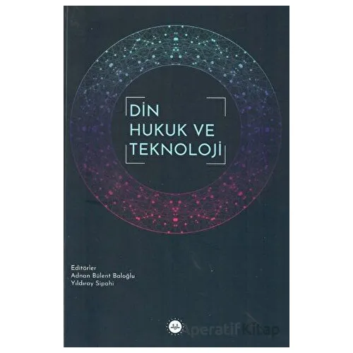 Din Hukuk ve Teknoloji - Kolektif - Diyanet İşleri Başkanlığı