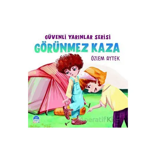 Güvenli Yarınlar Serisi Görünmez Kaza - Özlem Aytek - Martı Çocuk Yayınları
