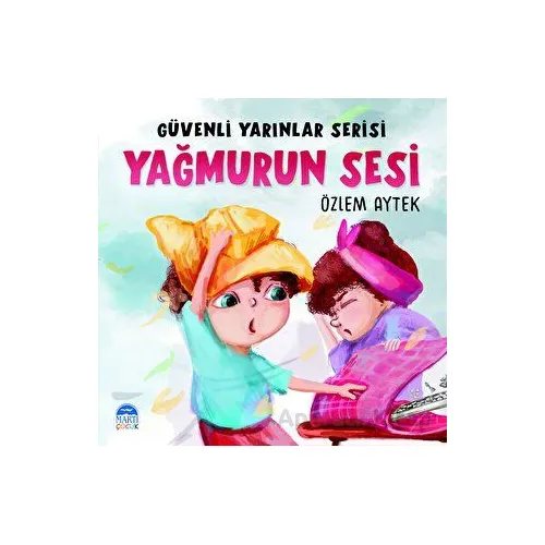 Güvenli Yarınlar Serisi Yağmurun Sesi - Özlem Aytek - Martı Çocuk Yayınları
