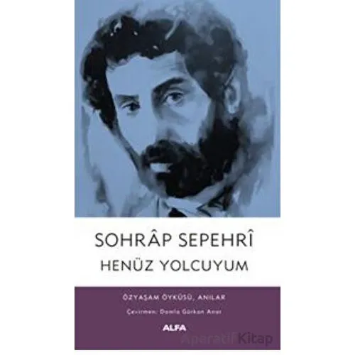 Henüz Yolcuyum - Sohrap Sepehri - Alfa Yayınları