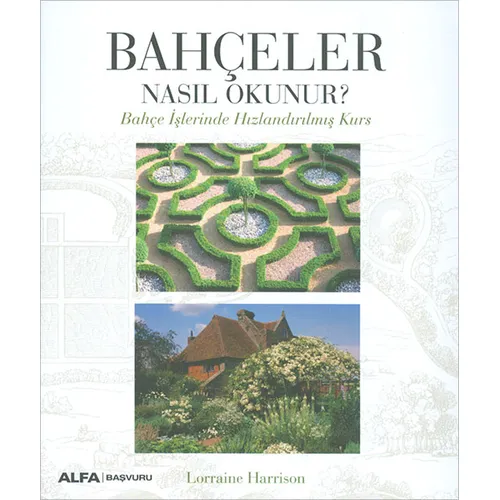 Bahçeler Nasıl Okunur? - Lorraine Harrison - Alfa Yayınları