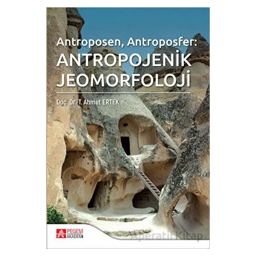 Antropojenik Jeomorfoloji - T. Ahmet Ertek - Pegem Akademi Yayıncılık