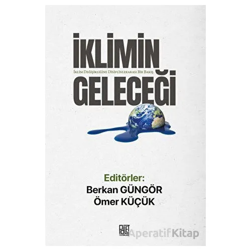 İklimin Geleceği - İklim Değişikliğine Disiplinlerarası Bir Bakış - Ömer Küçük - Palet Yayınları