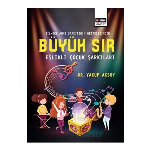 Büyük Sır - Eşlikli Çocuk Şarkıları - Yakup Aksoy - Eğitim Yayınevi - Bilimsel Eserler