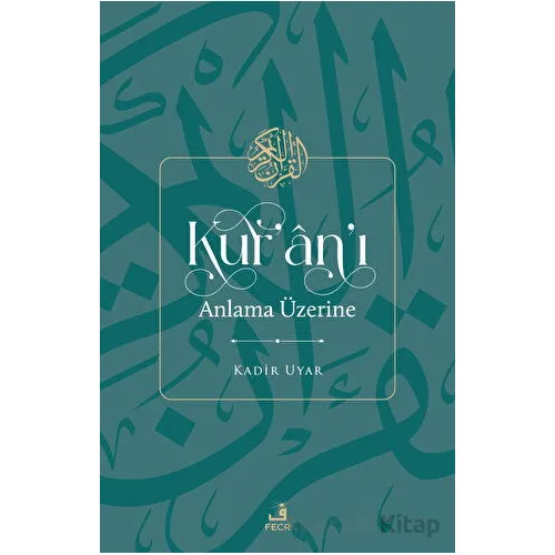Kuranı Anlama Üzerine - Kadir Uyar - Fecr Yayınları