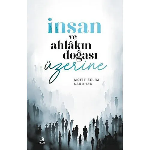 İnsan ve Ahlakın Doğası ÜzerineDüşünceler - Müfit Selim Saruhan - Fecr Yayınları