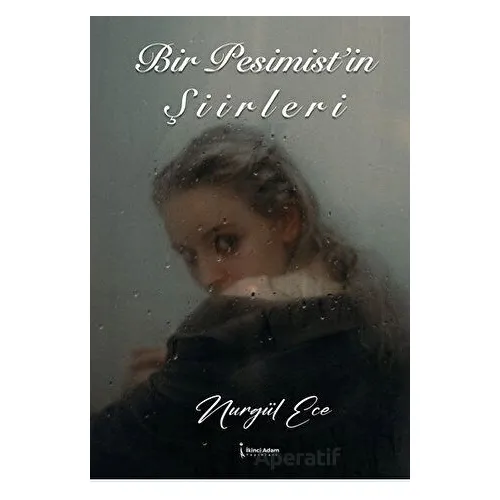 Bir Pesimist’in Şiirleri - Nurgül Ece - İkinci Adam Yayınları