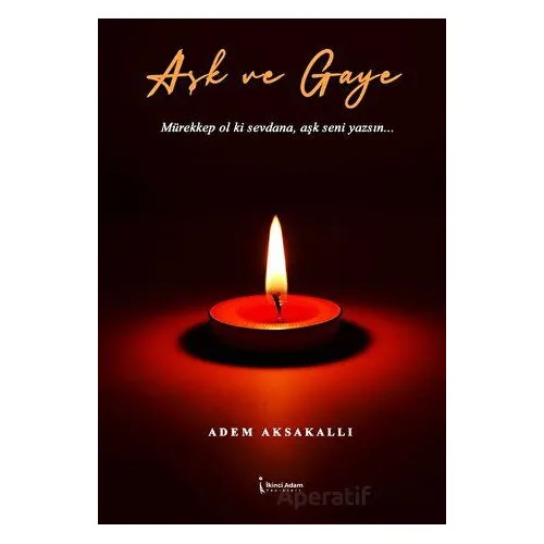 Aşk ve Gaye - Adem Aksakallı - İkinci Adam Yayınları