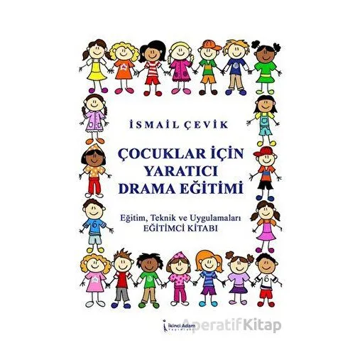 Çocuklar İçin Yaratıcı Drama Eğitimi - İsmail Çevik - İkinci Adam Yayınları