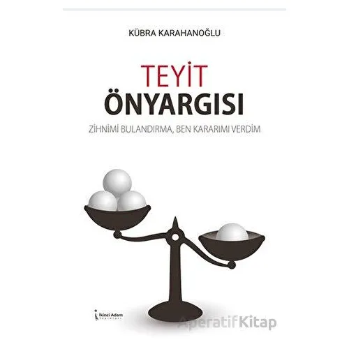 Teyit Önyargısı - Kübra Karahanoğlu - İkinci Adam Yayınları