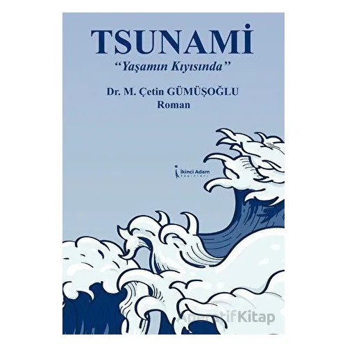 Tsunami “Yaşamın Kıyısında” - Çetin Gümüşoğlu - İkinci Adam Yayınları