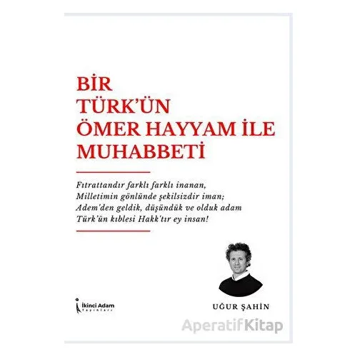Bir Türk’ün Ömer Hayyam İle Muhabbeti - Uğur Şahin - İkinci Adam Yayınları