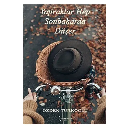 Yapraklar Hep Sonbaharda Düşer - Özden Türkoğlu - İkinci Adam Yayınları