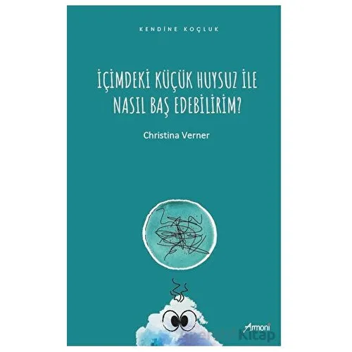 İçimdeki Küçük Huysuz İle Nasıl Baş Edebilirim? - Christina Verner - Armoni Yayıncılık