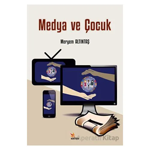 Medya ve Çocuk - Meryem Altıntaş - Kriter Yayınları