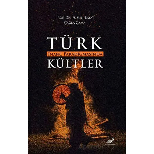 Türk İnanç Paradigmasında Kültler - Çağla Çama - Paradigma Akademi Yayınları