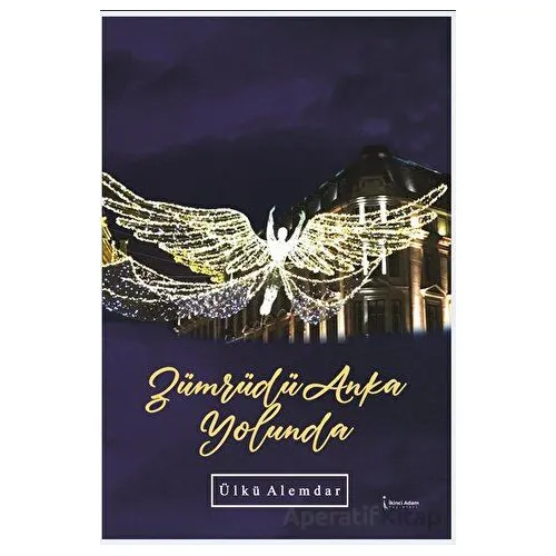 Zümrüdüanka Yolunda - Ülkü Alemdar - İkinci Adam Yayınları