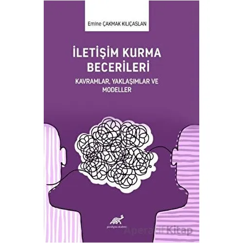 İletişim Kurma Becerileri - Emine Çakmak Kılıçaslan - Paradigma Akademi Yayınları