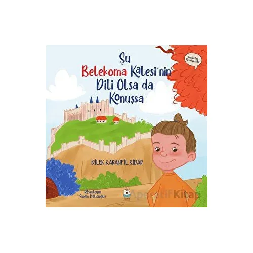 Şu Belekoma Kalesinin Dili Olsa da Konuşsa - Dilek Karanfil Sidar - Luna Çocuk Yayınları